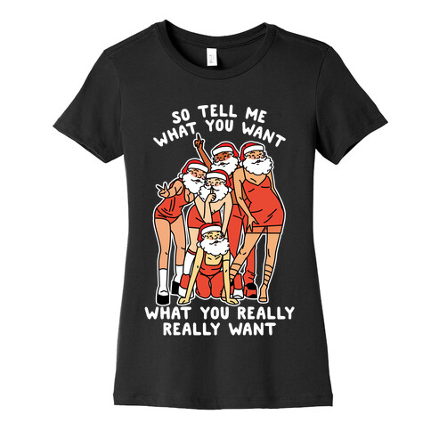 Tell Me What You Want Santa Spice Womens T-Shirt