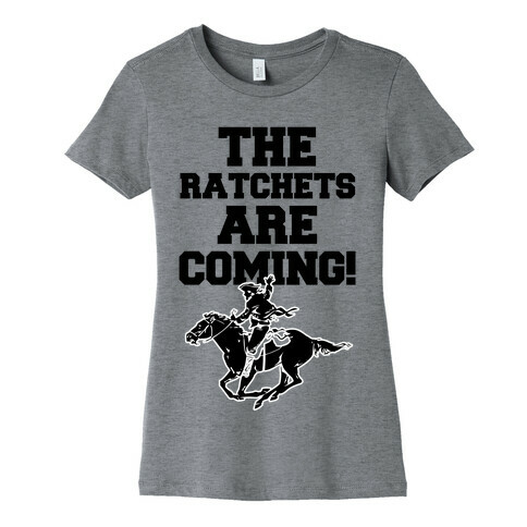 The Ratchets are Coming Womens T-Shirt