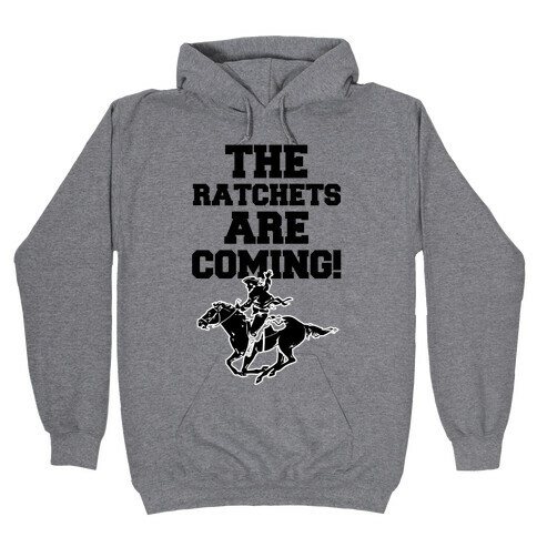 The Ratchets are Coming Hooded Sweatshirt