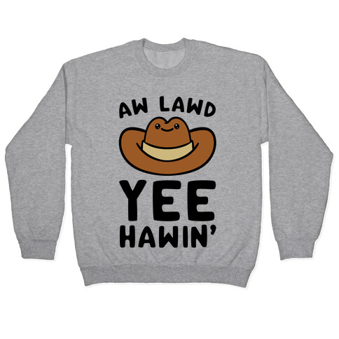 Aw Lawd Yee Hawin' Pullover