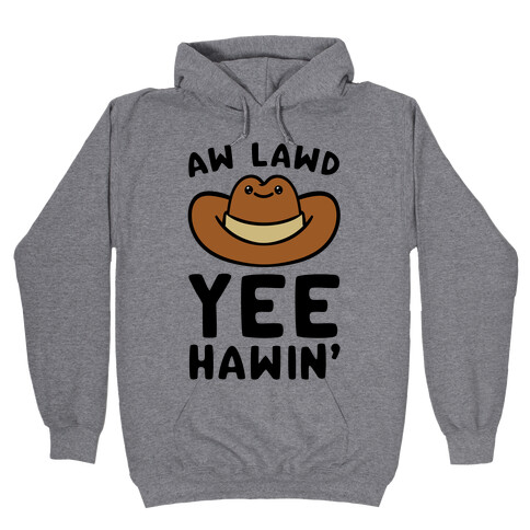 Aw Lawd Yee Hawin' Hooded Sweatshirt