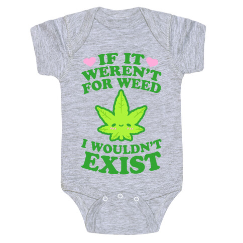 If It Weren't For Weed I Wouldn't Exist Baby One-Piece