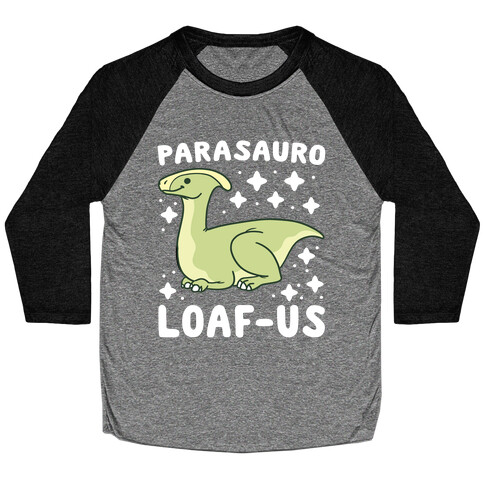Parasauro-LOAF-us Baseball Tee