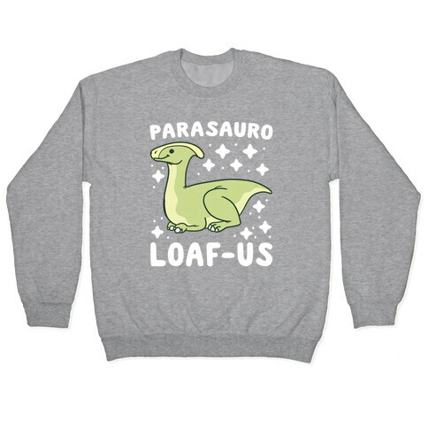 Parasauro-LOAF-us Pullover
