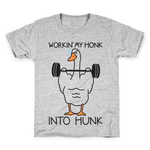 Workin' My Honk Into Hunk Kids T-Shirt