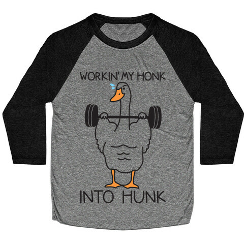 Workin' My Honk Into Hunk Baseball Tee