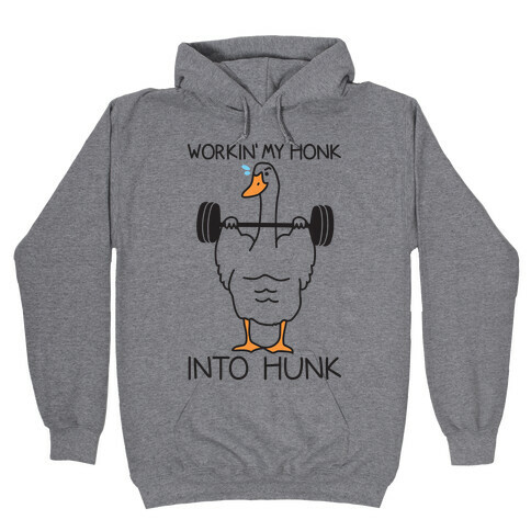 Workin' My Honk Into Hunk Hooded Sweatshirt