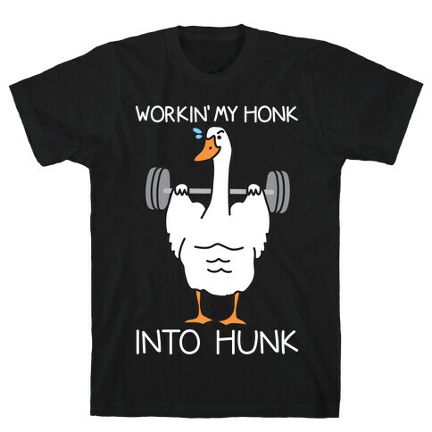Workin' My Honk Into Hunk T-Shirt