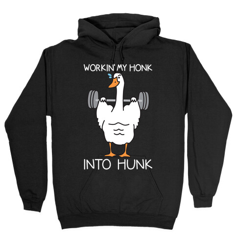 Workin' My Honk Into Hunk Hooded Sweatshirt