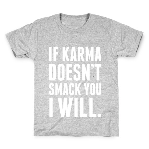 If Karma Doesn't smack You, I Will. Kids T-Shirt