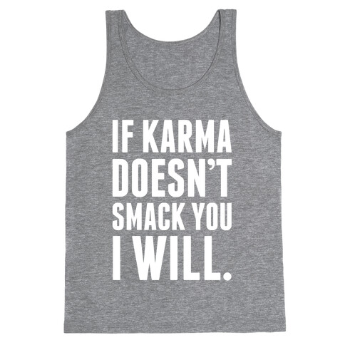 If Karma Doesn't smack You, I Will. Tank Top