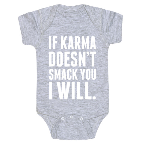 If Karma Doesn't smack You, I Will. Baby One-Piece