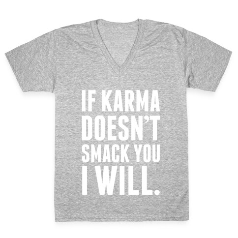 If Karma Doesn't smack You, I Will. V-Neck Tee Shirt