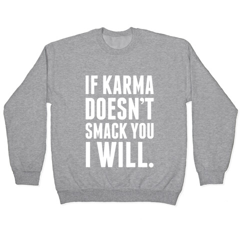 If Karma Doesn't smack You, I Will. Pullover