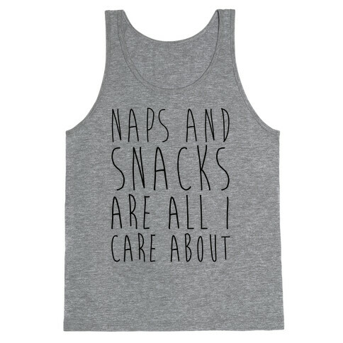 Naps and Snacks are All I Care About Tank Top