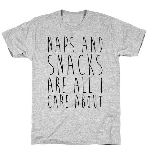 Naps and Snacks are All I Care About T-Shirt