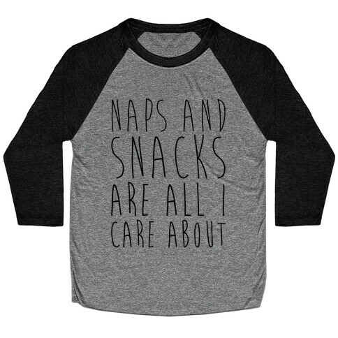 Naps and Snacks are All I Care About Baseball Tee