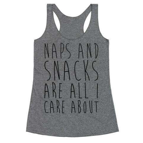Naps and Snacks are All I Care About Racerback Tank Top