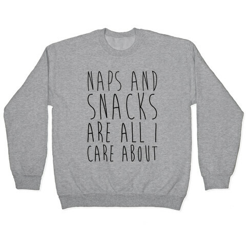 Naps and Snacks are All I Care About Pullover