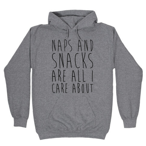 Naps and Snacks are All I Care About Hooded Sweatshirt