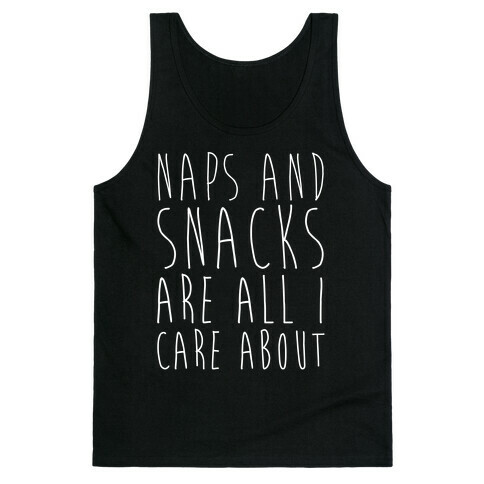 Naps and Snacks are All I Care About Tank Top