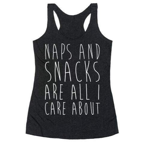 Naps and Snacks are All I Care About Racerback Tank Top