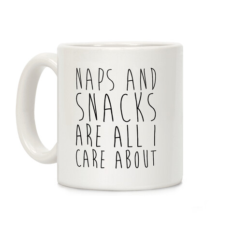 Naps and Snacks are All I Care About Coffee Mug