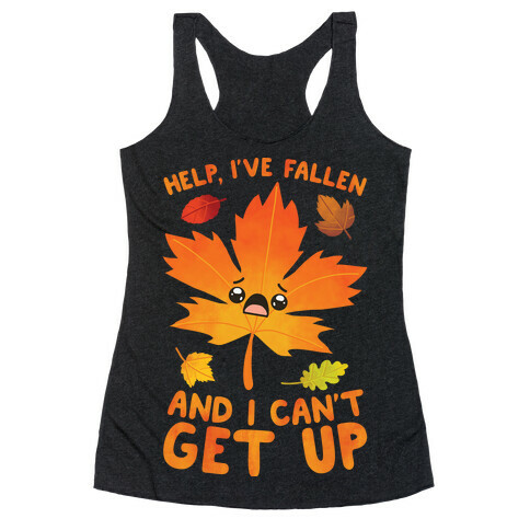 Help, I've Fallen And I Can't Get Up! Racerback Tank Top