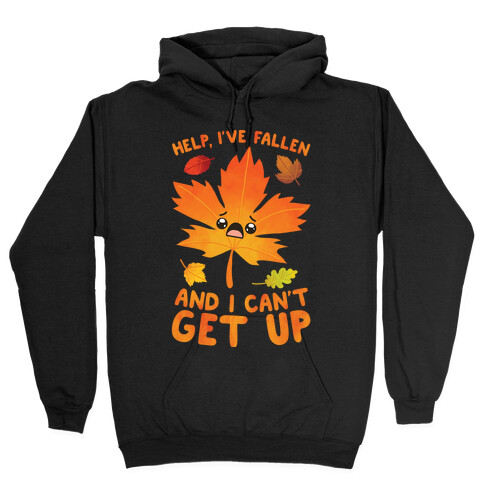 Help, I've Fallen And I Can't Get Up! Hooded Sweatshirt