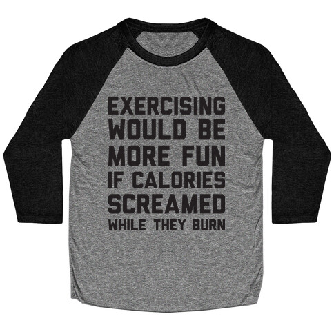 Exercising Would Be More Fun If Calories Screamed While They Burn Baseball Tee