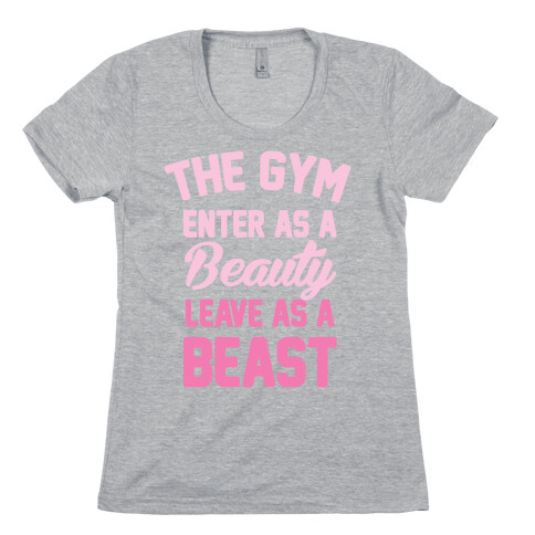 The Gym: Enter As A Beauty Leave As A Beast Womens T-Shirt