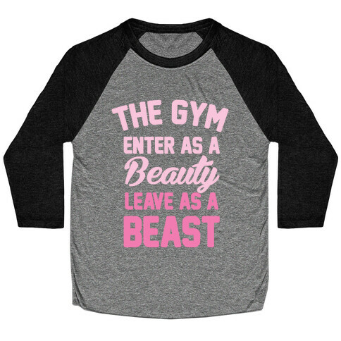 The Gym: Enter As A Beauty Leave As A Beast Baseball Tee
