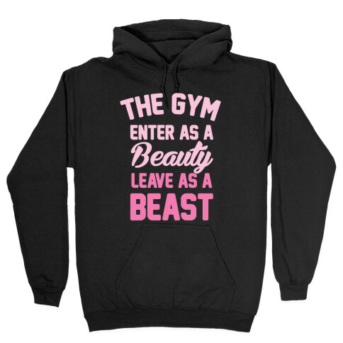 The Gym: Enter As A Beauty Leave As A Beast Hooded Sweatshirt
