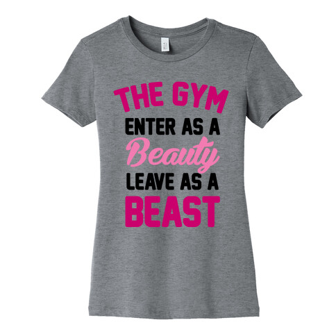The Gym: Enter As A Beauty Leave As A Beast Womens T-Shirt