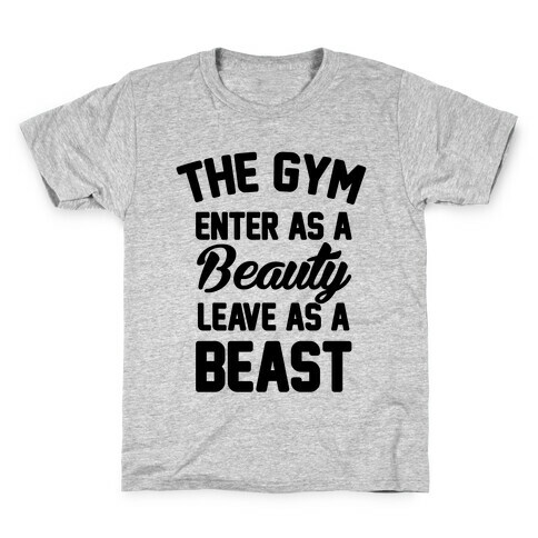 The Gym Enter As A Beauty Leave As A Beast Kids T-Shirt