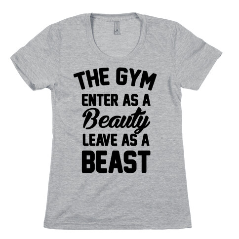The Gym Enter As A Beauty Leave As A Beast Womens T-Shirt