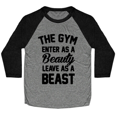 The Gym Enter As A Beauty Leave As A Beast Baseball Tee