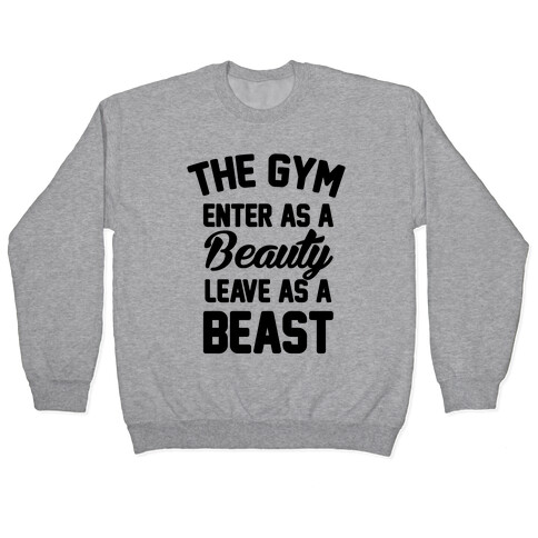 The Gym Enter As A Beauty Leave As A Beast Pullover