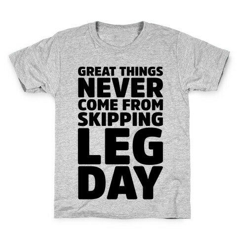 Great Things Never Come From Skipping Leg Day Kids T-Shirt