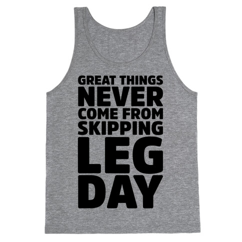 Great Things Never Come From Skipping Leg Day Tank Top