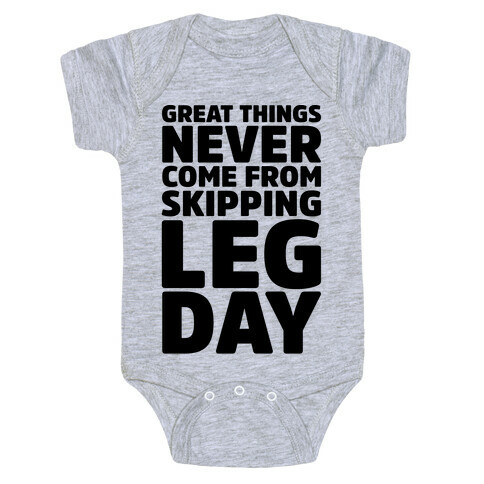 Great Things Never Come From Skipping Leg Day Baby One-Piece