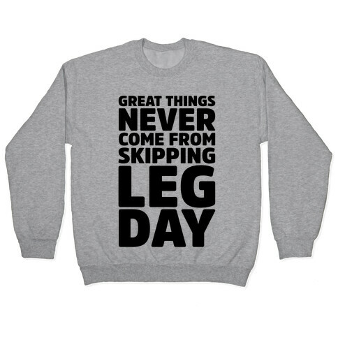 Great Things Never Come From Skipping Leg Day Pullover