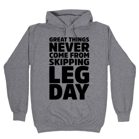 Great Things Never Come From Skipping Leg Day Hooded Sweatshirt