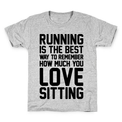 Running Is The Best Way To Remember How Much You Love Sitting Kids T-Shirt