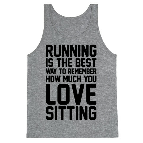 Running Is The Best Way To Remember How Much You Love Sitting Tank Top
