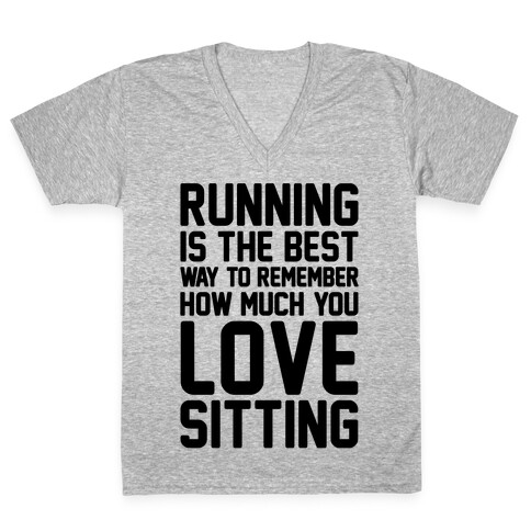 Running Is The Best Way To Remember How Much You Love Sitting V-Neck Tee Shirt