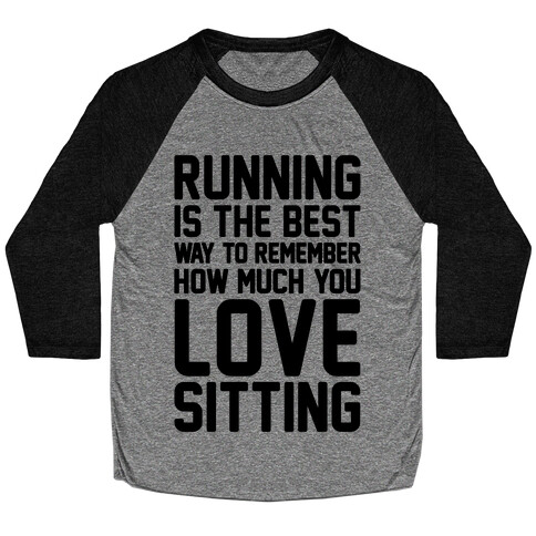 Running Is The Best Way To Remember How Much You Love Sitting Baseball Tee