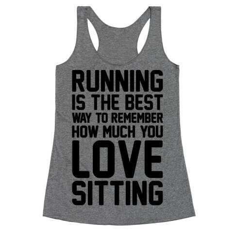 Running Is The Best Way To Remember How Much You Love Sitting Racerback Tank Top