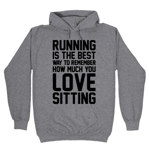 Running Is The Best Way To Remember How Much You Love Sitting Hooded Sweatshirt