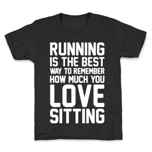 Running Is The Best Way To Remember How Much You Love Sitting White Print Kids T-Shirt